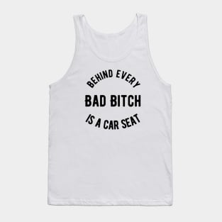 Behind Every Bad Bitch is a Car seat Tank Top